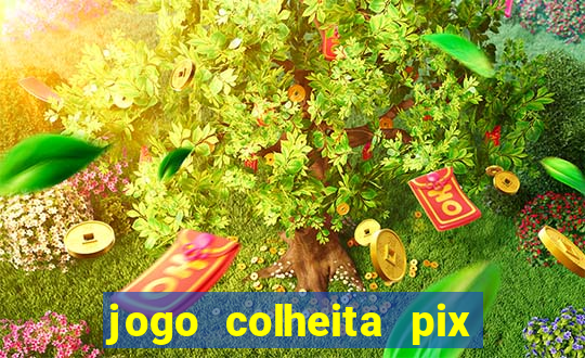 jogo colheita pix paga mesmo